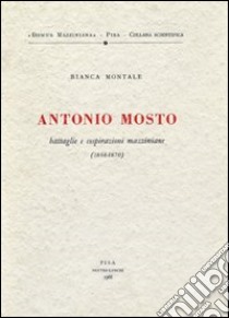 Antonio Mosto (1848-1870) libro di Montale Bianca