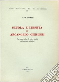 Scuola e libertà in Arcangelo Ghisleri libro di Tomasi Tina