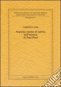 Arguzia e motto di spirito nell'estetica di Jean Paul libro di Cambi Fabrizio