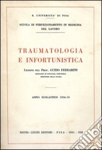 Traumatologia e infortunistica libro di Ferrarini Guido