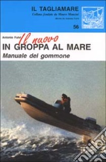 Il nuovo in groppa al mare. Manuale del gommone libro di Fulvi Antonio