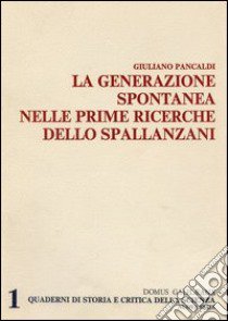 La generazione spontanea nelle prime ricerche dello Spallanzani libro di Pancaldi Giuliano