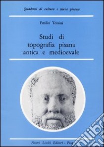 Studi di topografia pisana antica e medievale libro di Tolaini Emilio