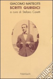 Scritti giuridici libro di Matteotti Giacomo; Caretti S. (cur.)