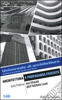 Architettura e propaganda fascista nei filmati dell'Istituto Luce libro di Pettena Gaua