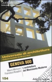 Genova 900. L'architettura del movimento moderno libro di Moricone Mauro - Rosadini Francesco