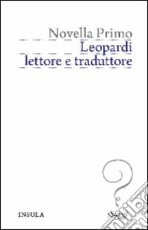 Leopardi, lettore e traduttore libro di Primo Novella