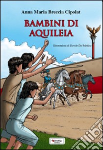 Bambini di Aquileia libro di Breccia Cipolat Anna M.