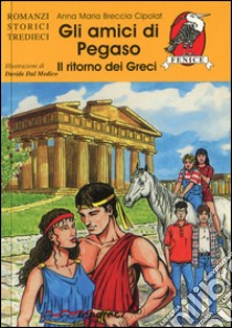 Gli amici di Pegaso. Il ritorno dei greci libro di Breccia Cipolat Anna M.