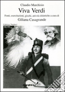 Viva Verdi. Fonti, esercitazioni, giochi, attività didattiche libro di Casagrande Giliana; Marchisio Claudio