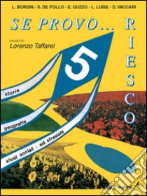 Se provo... Riesco. Quaderno operativo di storia; geografia; studi sociali; educazione stradale. Per la Scuola elementare. Vol. 5 libro di Taffarel L. (cur.)