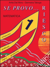 Se provo... Riesco. Quaderno operativo di matematica. Per la Scuola elementare. Vol. 1 libro di Dal Moro Anita, Taboga Germana