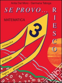 Se provo... Riesco. Quaderno operativo di matematica. Per la Scuola elementare. Vol. 3 libro di Dal Moro Anita, Taboga Germana