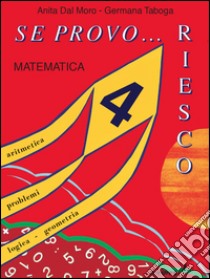 Se provo... Riesco. Quaderno operativo di matematica. Per la Scuola elementare. Vol. 4 libro di Dal Moro Anita, Taboga Germana