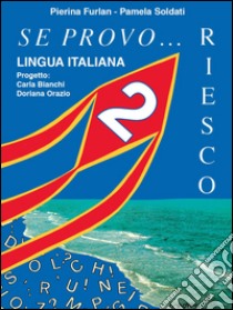 Se provo... Riesco. Quaderno operativo di lingua italiana. Per la Scuola elementare. Vol. 2 libro di Furlan Pierina, Soldati Pamela