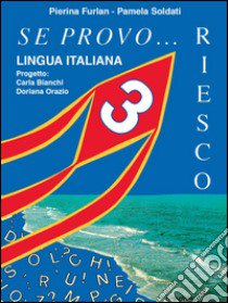 Se provo... Riesco. Quaderno operativo di lingua italiana. Per la Scuola elementare. Vol. 3 libro di Furlan Pierina, Soldati Pamela