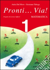 Pronti... via! Matematica. Per la 1ª classe elementare libro di Taboga Germana, Dal Moro Anita