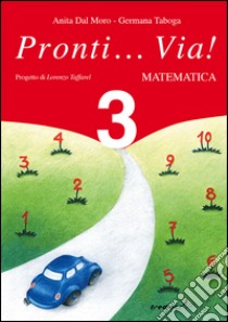 Pronti... via! Matematica. Per la 3ª classe elementare libro di Dal Moro Anita, Taboga Germana