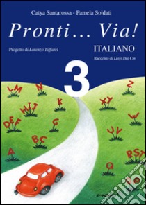 Pronti... via! Italiano. Per la 3ª classe elementare libro di Santarossa Catya, Soldati Pamela