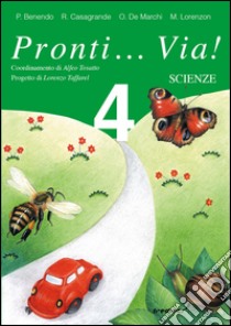 Pronti... via! Scienze. Per la 4ª classe elementare libro di Benendo P., Casagrande Giliana, Lorenzon