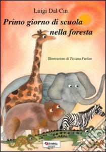 Primo giorno di scuola nella foresta libro di Dal Cin Luigi