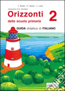 Orizzonti. Guida didattica di italiano. Per la 2ª classe elementare. Vol. 2 libro di Bordin Luisa, Guzzo Eliana