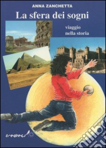 Sfera dei sogni. Viaggio nella storia libro di Zanchetta Anna