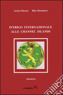 Intrigo internazionale alle Channel Islands libro di Buzzat Arturo; Musumeci Rita