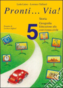 Pronti... via! Storia, geografia. Per la 5ª classe elementare libro di Taffarel Lorenzo, Leda Luise