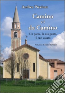 Camino e i da Camino. Un paese, la sua gente, il suo casato libro di Pizzinat Andrea