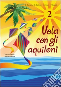 Vola con gli aquiloni. Per la Scuola elementare. Vol. 2 libro di Barazza L., Barbieri G., Furlan A.