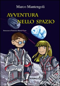 AVVENTURA NELLO SPAZIO libro di Mantengoli Marco