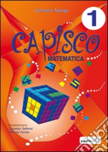 Capisco matematica. Per la Scuola elementare. Vol. 1 libro di Taboga Germana