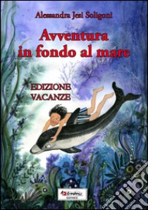 Avventure in fondo al mare libro di Jesi Soligoni Alessandra