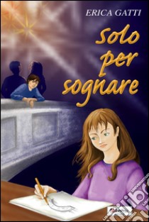 SOLO PER SOGNARE libro di Gatti Erica