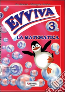 Evviva le matematica. Per la Scuola elementare. Vol. 3 libro di Barbieri Giuseppina, Barazza Lina