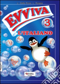 Evviva l'italiano! Per la 3ª classe elementare libro di Roggia Liliana, Dalla Rosa Lauretta