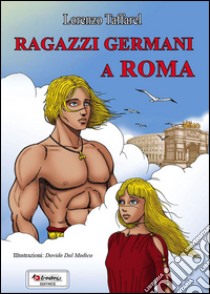 RAGAZZI GERMANI A ROMA libro di Taffarel Lorenzo