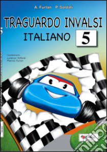 Traguardo INVALSI italiano. Per la Scuola elementare. Vol. 5 libro di Furlan Annalisa; Soldati Pamela