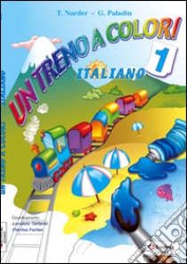 Un treno a colori. Italiano. Per la Scuola elementare libro di Narder Teresa, Paladin Graziella