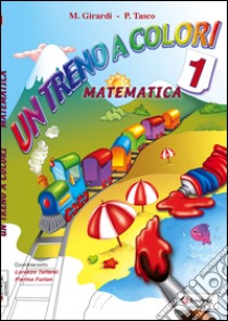 Un treno a colori. Matematica. Per la Scuola elementare libro di Tasco Patrizia, Paladin Graziella