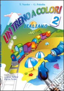 Un treno a colori. Italiano. Per la Scuola elementare libro di Narder Teresa, Paladin Graziella