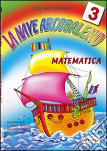 La nave arcobaleno. Matematica. Per la Scuola elementare libro di Tasco Patrizia, Girardi Morena