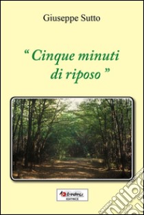 «Cinque minuti di riposo» libro di Sutto Giuseppe