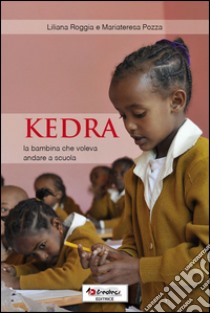 Kedra, la bambina che voleva andare a scuola libro di Roggia Liliana; Pozza Mariateresa