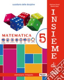 Insieme di più. Scientifico. Con Matematica, Scienze, Quaderno degli esercizi di matematica. Per la 5ª classe elementare. Con e-book. Con espansione online. Vol. 2 libro di Marirosa Daniel; Sasso Marisa