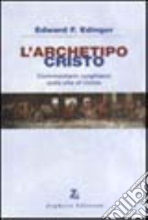 L'archetipo Cristo. Commentario junghiano sulla vita di Cristo libro di Edinger Edward F.; Lami B. (cur.)