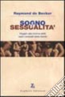 Sogno e sessualità. Viaggio alla ricerca delle radici sessuali della mente libro di De Becker Raymond; Lami B. (cur.)