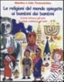 Le religioni del mondo spiegate ai bambini dai bambini. Come vivono gli altri, in cosa credono gli altri libro di Tworuschka Monika; Tworuschka Udo; Lami B. (cur.)