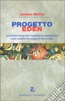 Progetto Eden. La problematica dell'investimento paradisiaco nelle relazioni di coppia e nel sociale libro di Hollis James; Lami B. (cur.)